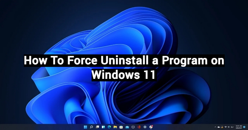 how to force uninstall a program on windows 11